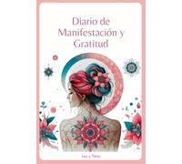 Diario de Manifestación y Gratitud: El poder de Transformar tu vida | Técnicas para la Ley de Atracción y practicar la Gratitud | Guía práctica para manifestar tus sueños | Para mujeres poderosas