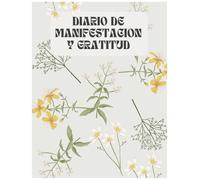 Diario de Manifestación y Gratitud: Escribe, Siente y Atrae.: Guía práctica en español para agradecer, visualizar y transformar tu vida con ejercicios diarios simples y poderosos. (Edición en español)