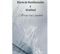 Diario de Manifestación y Gratitud; "Haz realidad tus sueños": "Transforma tu realidad escribiendo tus intenciones con gratitud y propósito"