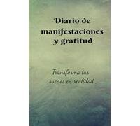 Diario de Manifestación y Gratitud para hacer realidad tus sueños: Cuaderno de Manifestación: Afirmaciones positivas de lo que quieres lograr este año, decreta tus sueños y hazlos realidad