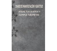 Diario de manifestacion y gratitud: Practique la gratitud y fortalezca la fe sobre sus metas: cuaderno de manifestacion y abundancia: 130 dias de ... y ejercicios de fortalecimiento de la fe