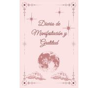 Diario de manifestación y gratitud: Un cuaderno consciente para manifestar tus sueños y cultivar gratitud