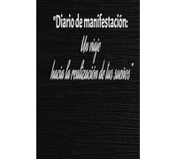 Diario de manifestación y gratitud: Un viaje hacia la realización de tus sueños: Cuaderno de manifestación y abundancia: 120 páginas para establecer y alcanzar tus objetivos de manera clara y enfocada