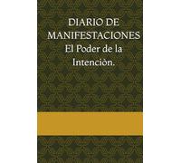 DIARIO DE MANIFESTACIONES El Poder de la Intenciòn.: DIARIO DE MANIFESTACIONES. El Poder de la Intención