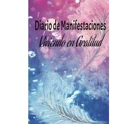 Diario de Manifestaciones, Viviendo en gratitud para hacer realidad tus metas y sueños.: Cuaderno de Manifestaciones, Gratitud , Abundancia y ... Personal para Crear la Vida que Deseas.
