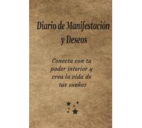 Diario de Manifestaciones y Deseos: Conecta con tu poder interior y crea la vida de tus sueños.: Cuaderno de manifestaciones diarias: 130 días de ... gratitud y ejercicios de atracción financiera