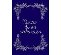 Diario de mi embarazo: Un diario para guardar el amor que crece dentro de mí