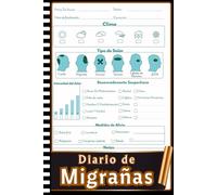 Diario De Migrañas: Cuaderno De Seguimiento De Migrañas Para Uso Personal - Registra Tus Síntomas, Causas, Duración E Intensidad De Cada Episodio