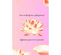 Diario de Mindfulness y Manifestación: Reflexiones para vivir el presente