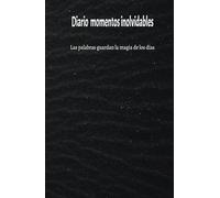 Diario de Momentos Inolvidables: Captura la magia de cada día con tus palabras: Cuaderno de Momentos Inolvidables - Escribe, recuerda y revive cada instante