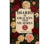 Diario de oración para mujeres: 365 versículos bíblicos, devocionales y reflexión para fortalecer la fe y acercarnos cada día más a Dios