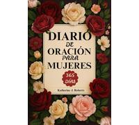 Diario de oración para mujeres: 365 versículos bíblicos, devocionales y reflexión para fortalecer la fe y acercarnos cada día más a Dios