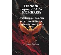 DIARIO DE RUPTURA PARA HOMBRES: Transforma el dolor en poder. Reconstruirse después de una ruptura.