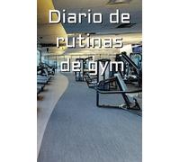 DIARIO DE RUTINAS DE GYM: Registra tu progreso en el tiempo