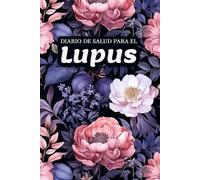 Diario de Salud para el Lupus: Monitorice sus brotes cutáneos, síntomas, factores de estilo de vida y pronóstico