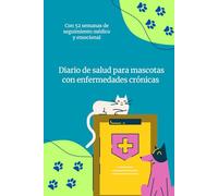Diario de Salud para Mascotas con Enfermedades Crónicas: 52 Semanas de Seguimiento Médico y Emocional