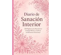 Diario de Sanación Interior: 125 Páginas para Reconectar Contigo Misma y Cultivar tu Bienestar Emocional: Un diario guiado para mujeres que buscan ... y crecer emocionalmente a su propio ritmo