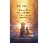 DIARIO DE SANACIÓN PARA SUPERAR LA MUERTE DE MI MASCOTA