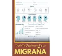 Diario De Seguimiento De La Migraña: Cuaderno Para El Control De Migrañas - Herramienta Útil Para Pacientes Y Médicos En El Tratamiento De Dolores Crónicos