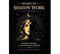 Diario de Shadow Work en Español: Shadow Work Journal Spanish: Guía de introspección y sanación interior con preguntas profundas para ... de alto funcionamiento y desarrollo personal