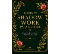 Diario de Shadow Work para Mujeres: Cuaderno Terapéutico con Preguntas Guiadas y Ejercicios de Introspección para Sanar Heridas del Alma, Liberar ... Reconocer Patrones y Despertar Tu Amor Propio