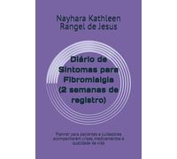 Diário de Sintomas para Fibromialgia (2 semanas de registro): Planner para pacientes e cuidadores acompanharem crises, medicamentos e qualidade de vida