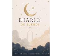 Diario De Sueños: Captura Tus Sueños Antes De Que Desaparezcan