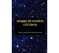 Diario de sueños lúcidos: Tu bitácora de viaje para explorar tu mundo interior desde los sueños