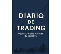 DIARIO DE TRADING: Organiza tu operativa, analiza tu progreso, mejora tus resultados