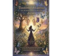 Diario de Transformación Espiritual de 30 días para la Mujer divina: Tu guía de reflexión para Romper Patrones , Renovar tu mente y Encontrar tu Propósito