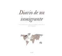 Diario de un inmigrante: Un espacio para escribir, sentir y recordar