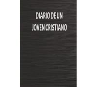 Diario de un joven cristiano: un espacio para tus pensamientos, tu fe y tu relación con JESÚS