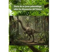 Diario de un joven paleontólogo sobre los dinosaurios del Triásico