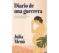 Diario de una guerrera/ Diary of a Warrior: Mis trece años de lucha contra la infertilidad
