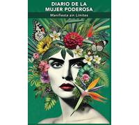 Diario de una Mujer Poderosa: Manifiesta sin Límites: 90 Días para Transformar tu Vida con Gratitud, Afirmaciones y Manifestación