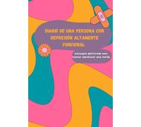 Diario de una persona con depresión altamente funcional: Una guía honesta para sobrevivir sin fingir