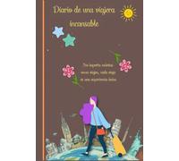 Diario de una viajera incansable: documenta tus aventuras emociones y pensamientos/haz un plan de viaje/donde has estado , que personas has conocido
