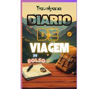 DIÁRIO DE VIAGEM DE BOLSO: Organize Seu Roteiro e Guarde Suas Melhores Aventuras; Registre Memórias, Itinerários e Momentos Especiais; O Planejador Perfeito para Viajantes Apaixonados