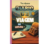 DIÁRIO DE VIAGEM DE BOLSO: Organize Seu Roteiro e Guarde Suas Melhores Aventuras; Registre Memórias, Itinerários e Momentos Especiais; O Planejador Perfeito para Viajantes Apaixonados