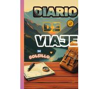 DIARIO DE VIAJE DE BOLSILLO: Planificar, Reflexionar y Revivir sus Viajes Alrededor del Mundo, El Cuaderno de Viaje Definitivo para Itinerarios, Presupuestos e Historias