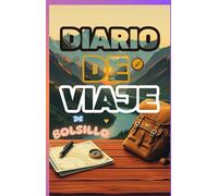 DIARIO DE VIAJE DE BOLSILLO: Planificar, Reflexionar y Revivir sus Viajes Alrededor del Mundo, El Cuaderno de Viaje Definitivo para Itinerarios, Presupuestos e Historias