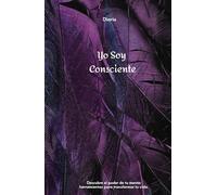 Diario de Yo Soy Consciente Conectando con el poder de mi mente: herramientas para transformar tu vida. Spanish Edition.: Agenda de diario para ... para iniciarte en la manifestación.
