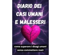 Diario dei casi umani e malesseri: come superare i disagi umani senza commettere reati