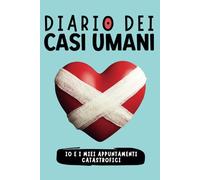 Diario dei casi umani: Io e i miei appuntamenti catastrofici