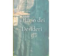 Diario dei desideri: Un Viaggio Interiore per Realizzare i Tuoi Sogni