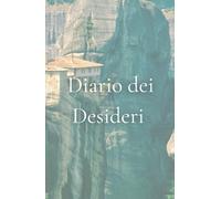 Diario dei desideri: Un Viaggio Interiore per Realizzare i Tuoi Sogni