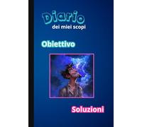Diario dei miei Scopi: Obiettivo Soluzioni