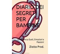 DIARIO DEI SEGRETI PER BAMBINE: Riflettere su Gusti, Emozioni e Passioni