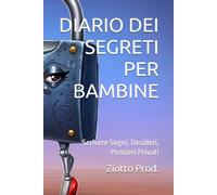 DIARIO DEI SEGRETI PER BAMBINE: Scrivere Sogni, Desideri, Pensieri Privati