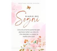 DIARIO DEI SOGNI (A colori!): Uno strumento potente per portare nella tua vita ciò che desideri e creare la realtà che vuoi.